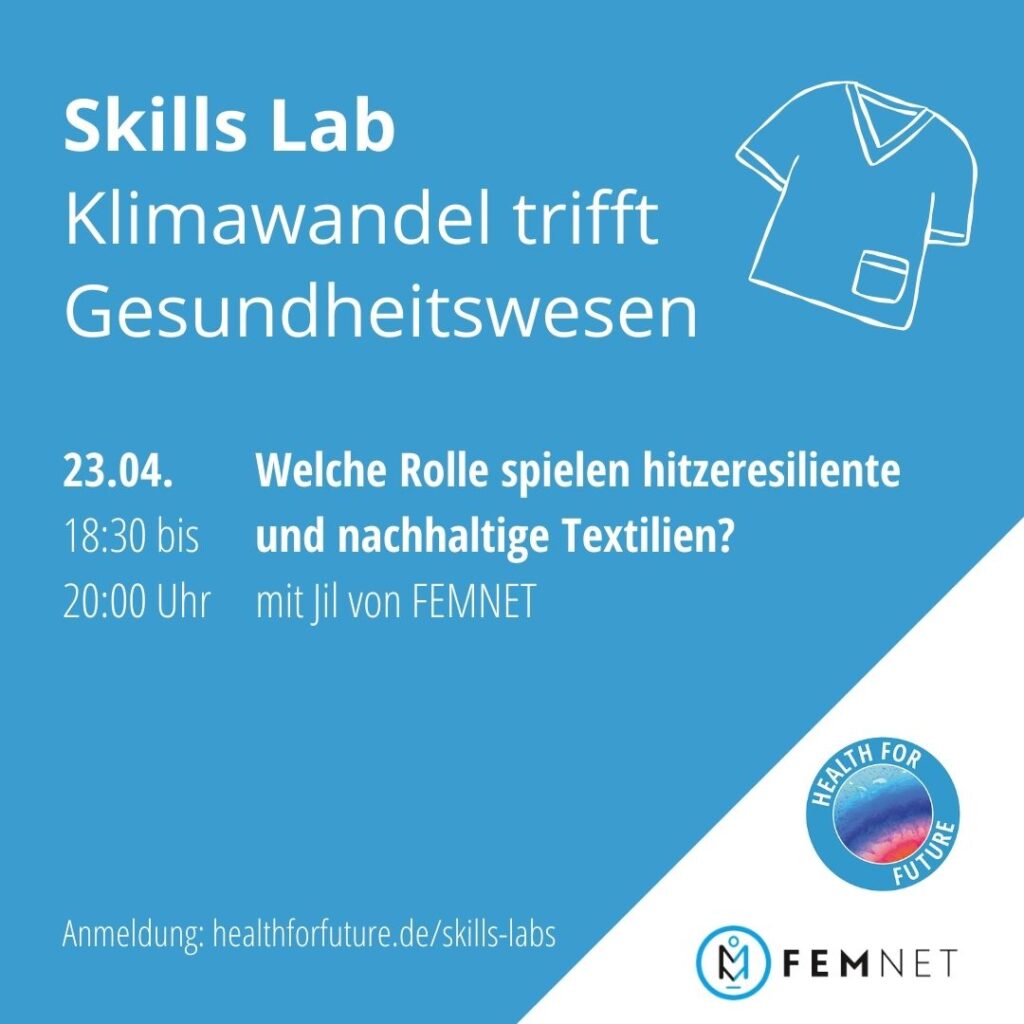 Blaues Veranstaltungsplakat mit weißer Schrift zu Skills Lab "Klimawandel trifft Gesundheitswesen" am 23.04. von 18:30 bis 20:00 Uhr mit Jil von FEMNET und dem Thema hitzeresiliente und nachhaltige Textilien, dazu Logos von Health for Future und FEMNET sowie eine stilisierte Zeichnung eines T-Shirts